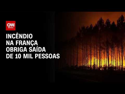 Incêndios fazem mais de 10 mil pessoas serem retiradas na França; veja imagens | LIVE CNN