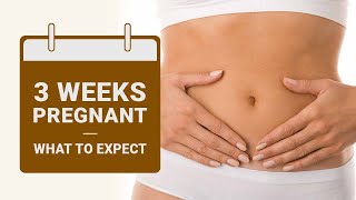 3 Weeks Pregnant: What to Expect