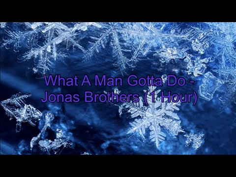 What A Man Gotta Do by the Jonas Brothers [1 Hour] (Lyrics)