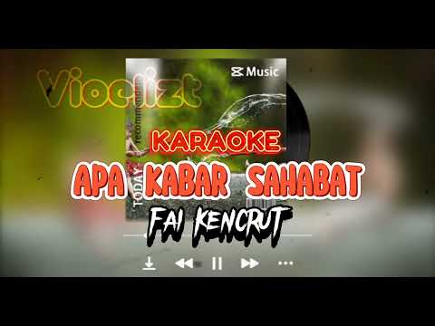 Fai Kencrut - Apa Kabar Sahabat | Karaoke ( Original Version )