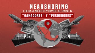 Nearshoring llega a México y divide al país en "Ganadores" y "Perdedores"