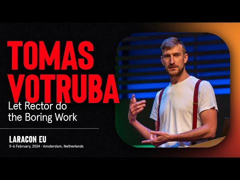 LARACON EU 2024 // TOMAS VOTRUBA — LET RECTOR DO THE BORING WORK