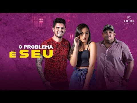 Mariana Costa - O problema é seu - feat. Humberto e Ronaldo