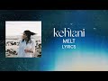 Kehlani Melt LYRICS