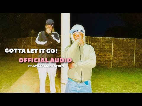 GOTTA LET IT GO OFFICIAL AUDIO FT. SWEETMANTATION (Prod. @louxmartinez )