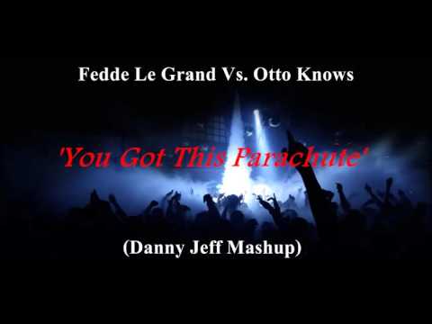 Fedde Le Grand Vs. Otto Knows - You Got This Parachute (Danny Jeff Mashup)
