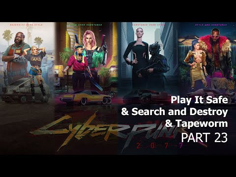 Cyberpunk 2077 Part 23 Play It Safe & Search and Destroy & Tapeworm