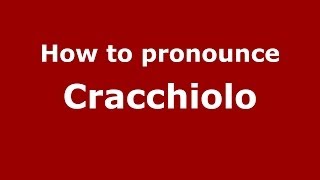 How to pronounce Cracchiolo