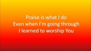 Praise Is What I Do by William Murphy & Shekinah Glory (Lyrics)
