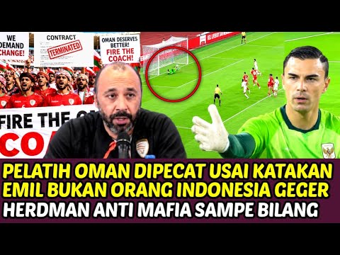 PELATIH OMAN DIPECAT USAI KATAKAN EMIL BUKAN ORANG INDONESIA HERDMAN ANTI MAFIA SAMPE BILANG GINI