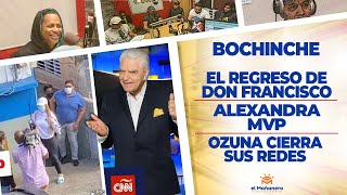 El Bochinche – El Regreso de Don Francisco – Alexandra MVP – Ozuna cierra sus Redes