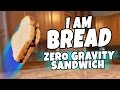 I am Bread - Zero Gravity Sandwich