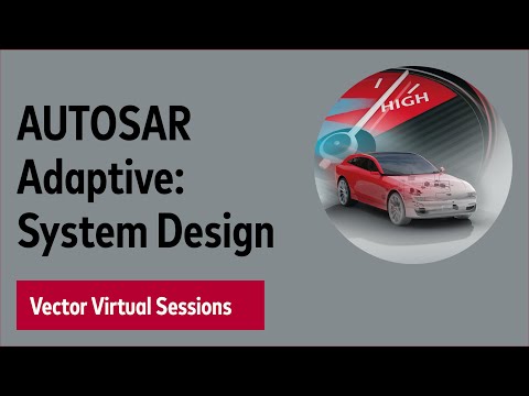 AUTOSAR Adaptive: Modeling of Service-Oriented Architectures – Vector Virtual Sessions 2020
