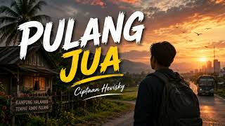 Download lagu PULANG JUA - Ciptaan Hevisky | Hevisky  Studio mp3