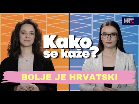 Kako se kaže? Bolje je hrvatski