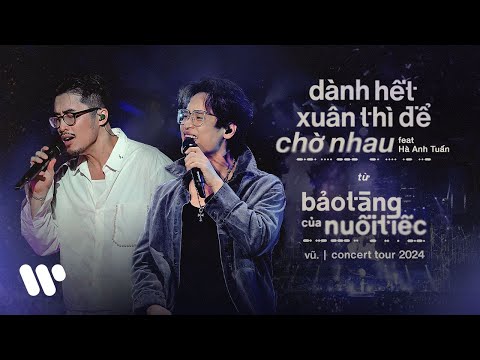 Vũ. ft. Hà Anh Tuấn - Dành Hết Xuân Thì Để Chờ Nhau (Live at "Bảo Tàng Của Nuối Tiếc" Concert 2024)
