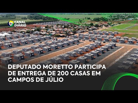 Deputado Moretto participa de entrega de 200 casas em Campos de Júlio