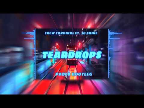 Crew Cardinal ft. Jo Shine - Teardrops (PABLO BOOTLEG)