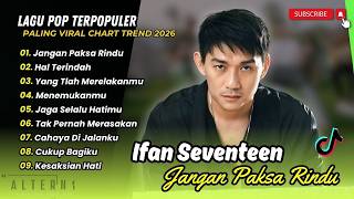 Download lagu Ifan Seventeen - JANGAN PAKSA RINDU - HAL TERINDAH - YANG TLAH MERELAKANMU| LAGU POP TERPOPULER 2026 mp3 Download lagu Ifan Seventeen - JANGAN PAKSA RINDU - HAL TERINDAH - YANG TLAH MERELAKANMU| LAGU POP TERPOPULER 2026 mp3