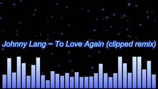 Johnny Lang ~ To Love Again (clipped remix)