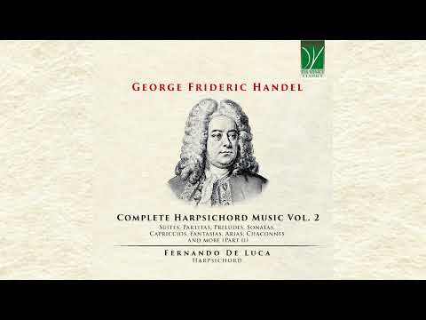 George Friederic Handel: Complete Harpsichord Music Vol. 2 | Fernando De Luca | Classical Music