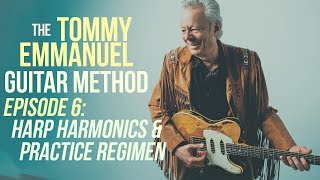 The Tommy Emmanuel Guitar Method - Episode 6: Harp Harmonics & Practice Regimen