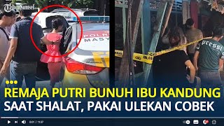 Download lagu Detik-detik Remaja Putri di Bengkulu Tega Bunuh Ibu Kandung Saat Sedang Shalat, Pakai Ulekan Cobek mp3 Download lagu Detik-detik Remaja Putri di Bengkulu Tega Bunuh Ibu Kandung Saat Sedang Shalat, Pakai Ulekan Cobek mp3