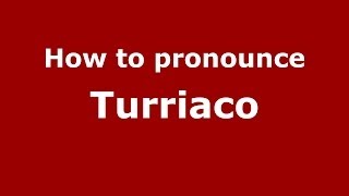 How to pronounce Turriaco