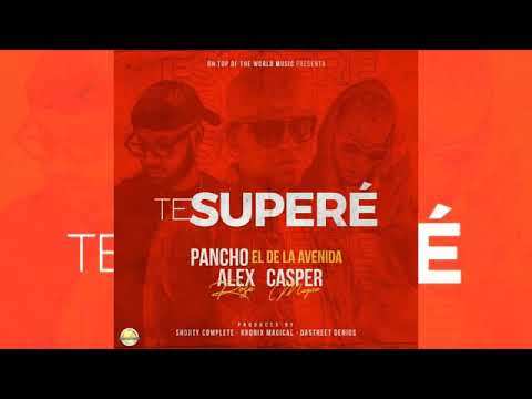 Te Supere' / Alex Rose / Pancho el de la Avenida / Casper