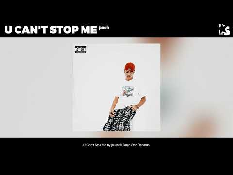 jaueh - U CAN'T STOP ME