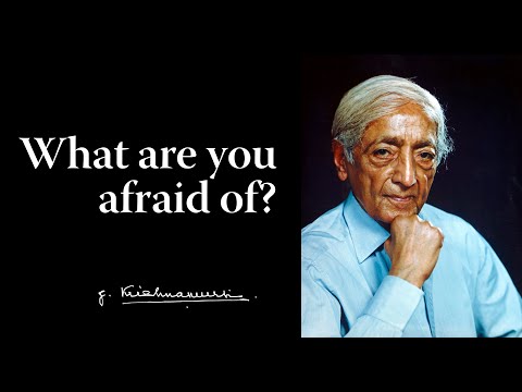 What are you afraid of? | Krishnamurti