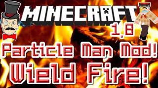 Minecraft Mods - WIELD FIRE & THROW it at Enemies ! PARTICLE MAN Mod !