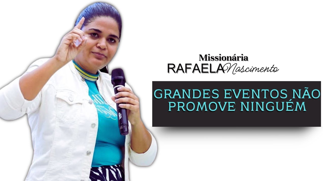 Grandes Eventos Não Promove Ninguém.//Missionária: Rafaela Nascimento