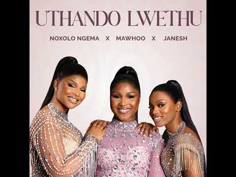 Uthando lwethu -Noxolo Ngema, Mawooh & Janesh ft ChildDaDJ, Funktone & Elevators