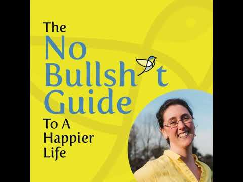 Creating The Life You Want | The No Bullsh*t Guide to a Happier Life