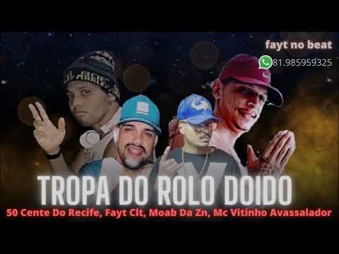 50 CENT DO RECIFE, FAYT CLT, MOAB DA ZN Feat: MC VITINHO AVASSALADOR - TROPA DO ROLO DOIDO