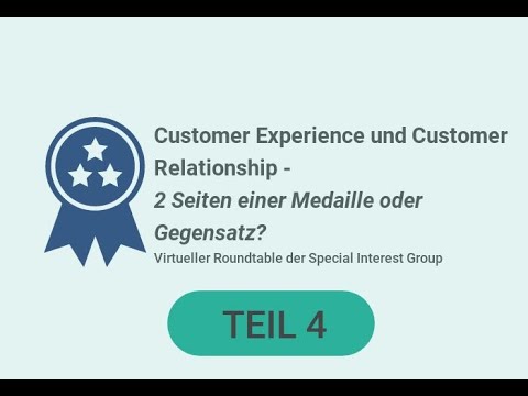 Customer Experience und Customer Relationship - 2 Seiten einer Medaille oder Gegensatz? - Teil 4