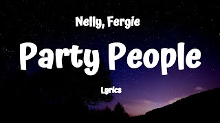 Nelly - Party People (Lyrics) Ft.Fergie