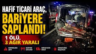 Hafif Ticari Araç, Bariyere Saplandı 1 Ölü, 3 Ağır Yaralı