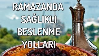 Ramazanda Sağlıklı Beslenme Yolları