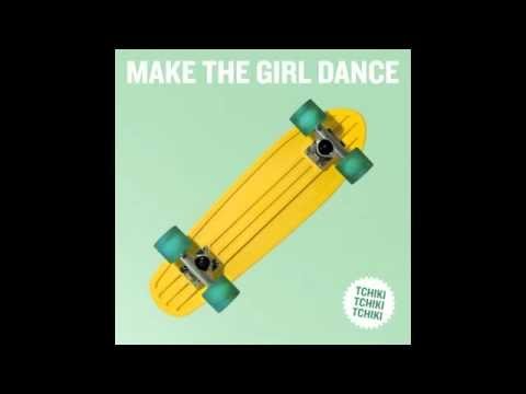 TCHIKI TCHIKI TCHIKI - Make The Girl Dance (original)