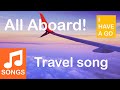 All Aboard Travel Song For Kids I HAVE A GO