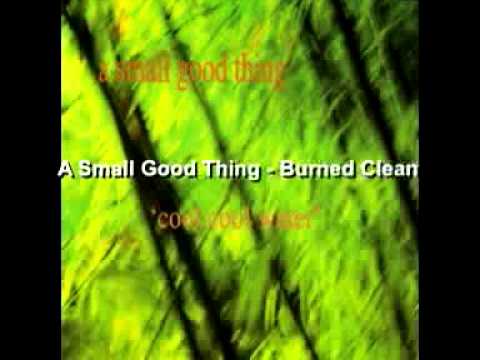 A Small Good Thing - Burned Clean