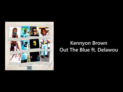 Kennyon Brown - Out The Blue ft. Delawou