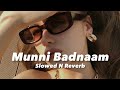 Munni Badnaam (Slowed n Reverb)