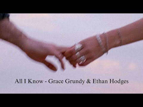 Ethan Hodges & Grace Grundy - All I Know (Lyric Video)