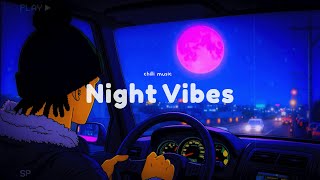 The Night Vibes🌛Lo-fi hip hop/ chillhop | Things You Need for When Drive Alone and Nostalgic Moments