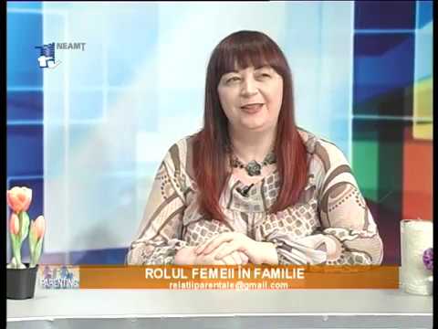PARENTING - FLORENTINA BERLAN - ROLUL FEMEII IN FAMILIE_09.03.2019