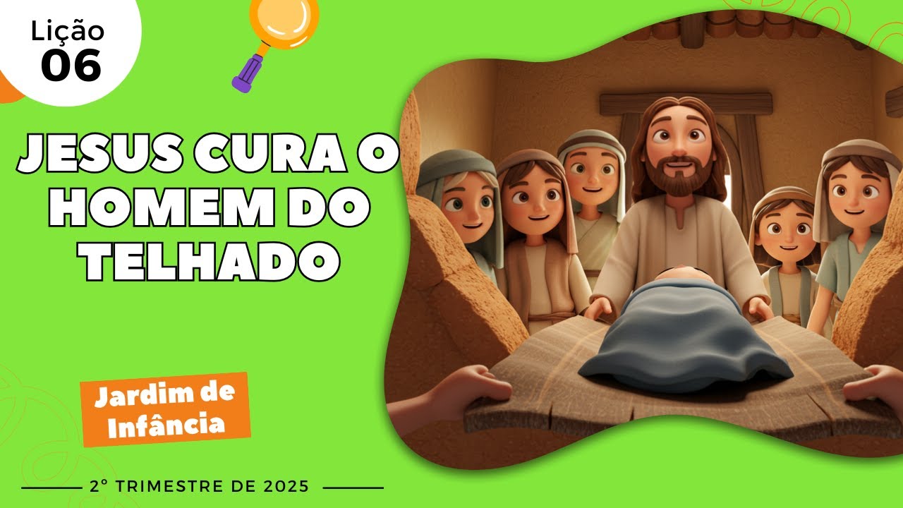 EBD Lição 06 - Jardim de Infância | Jesus cura o homem do telhado (5 e 6 anos) 2ºTrimestre 2025