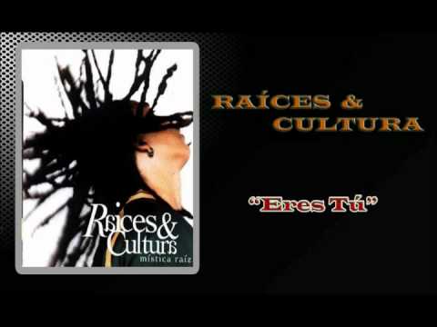 Raices & Cultura - Eres Tu. (Mística Raíz)